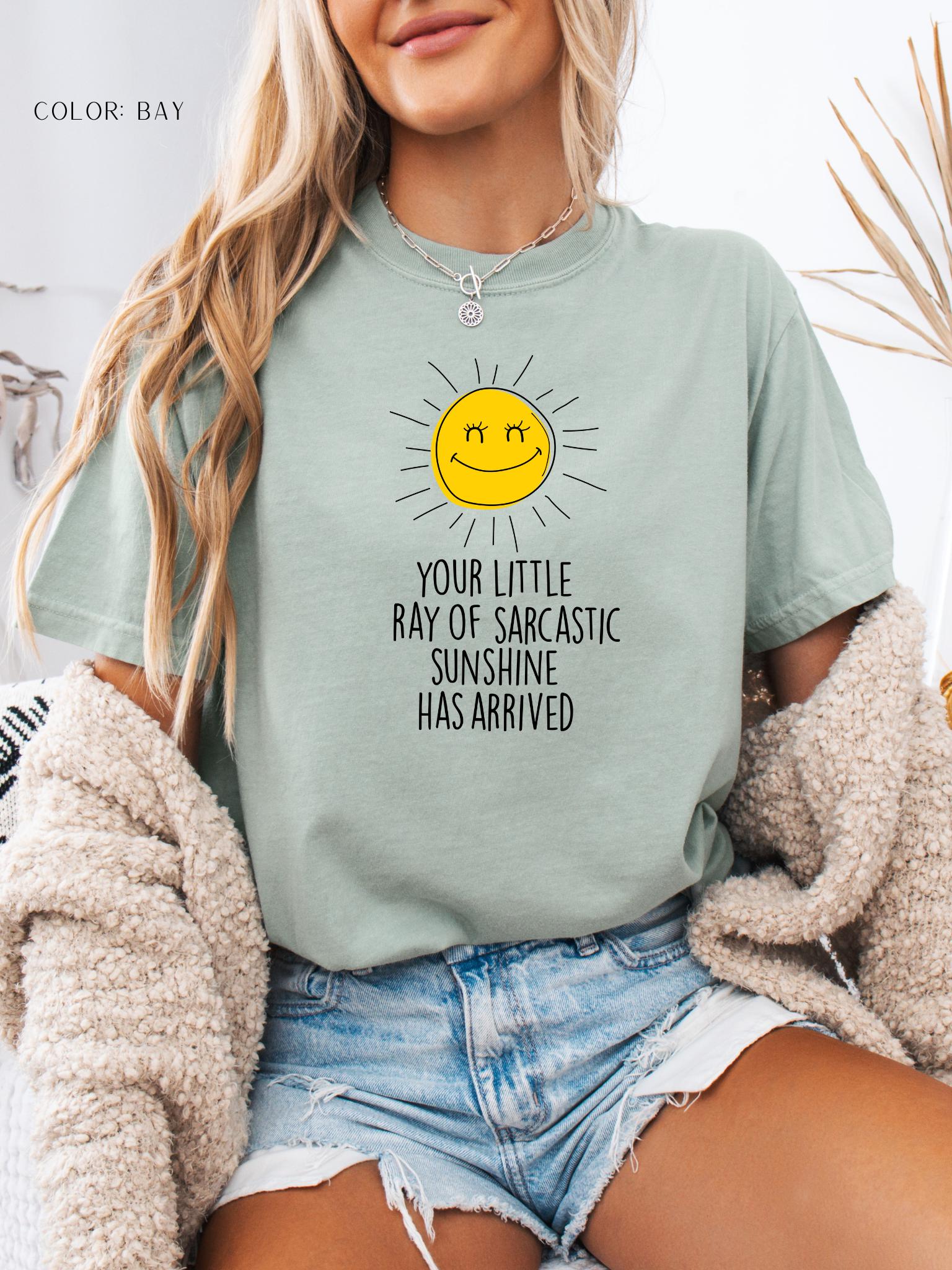 Your Little Ray Of Sarcastic Sunshine Has Arrived T-Shirt