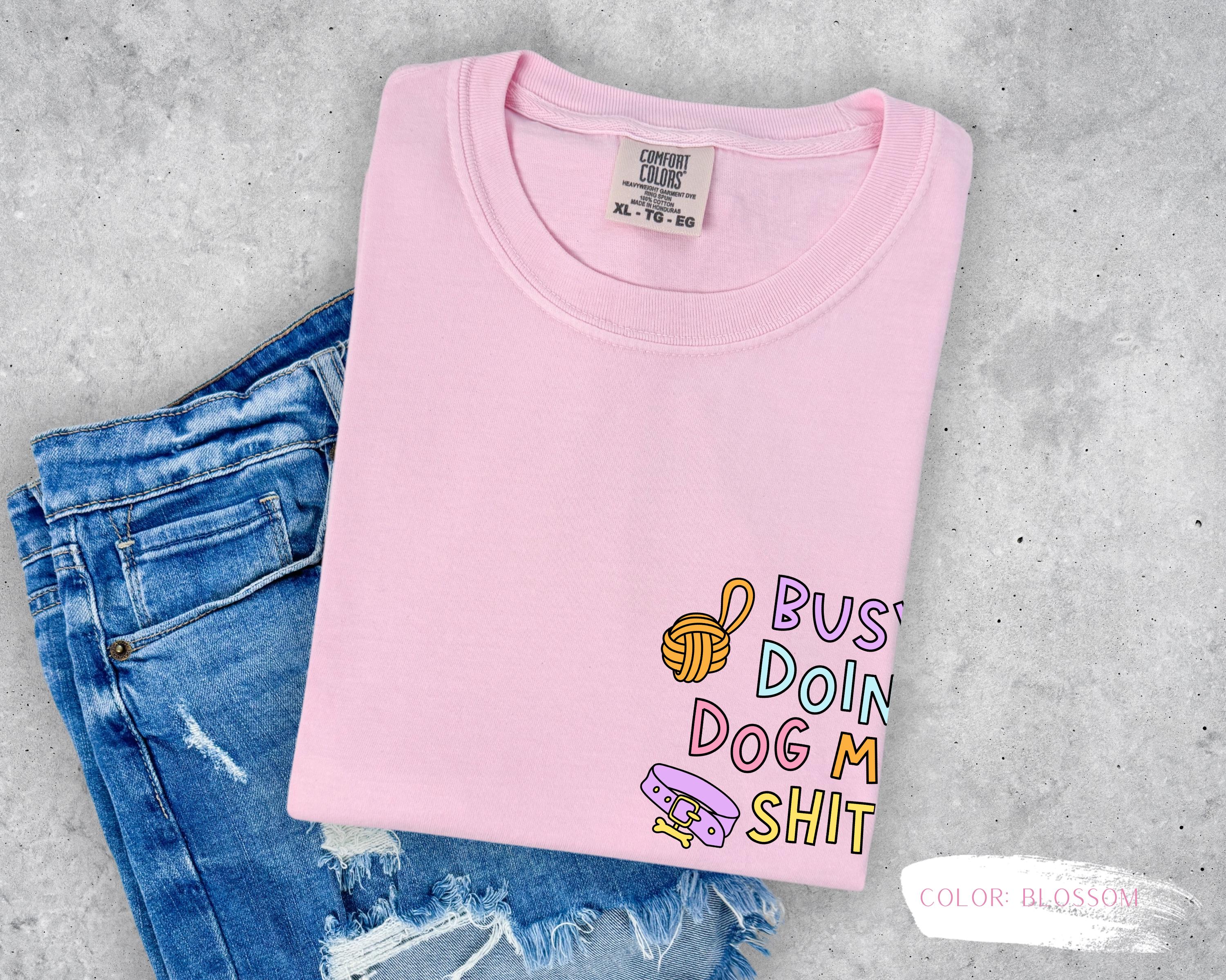 Busy Doing Dog Mom Shit T-Shirt