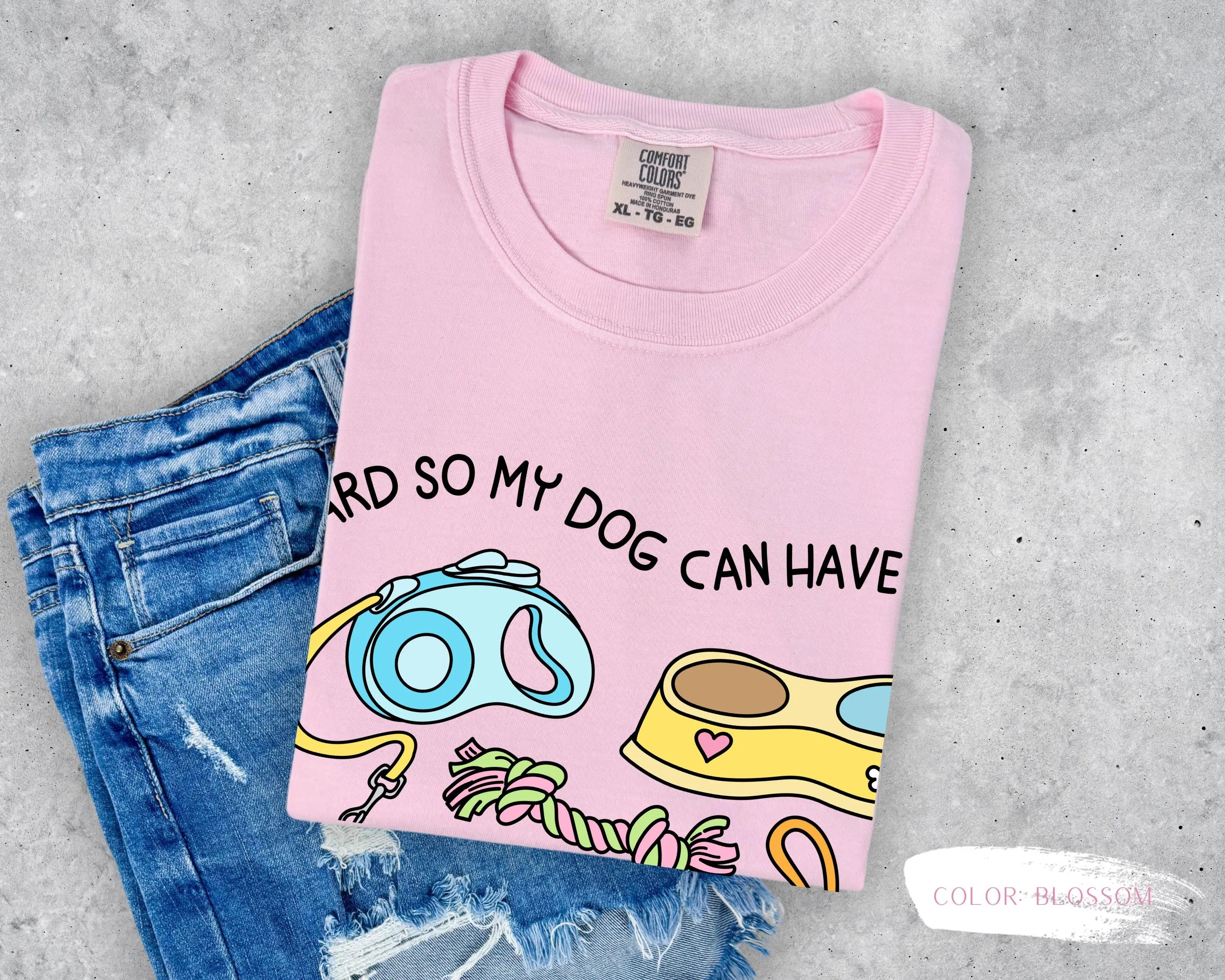 I Work Hard So My Dog Can Have Nice Things T-Shirt