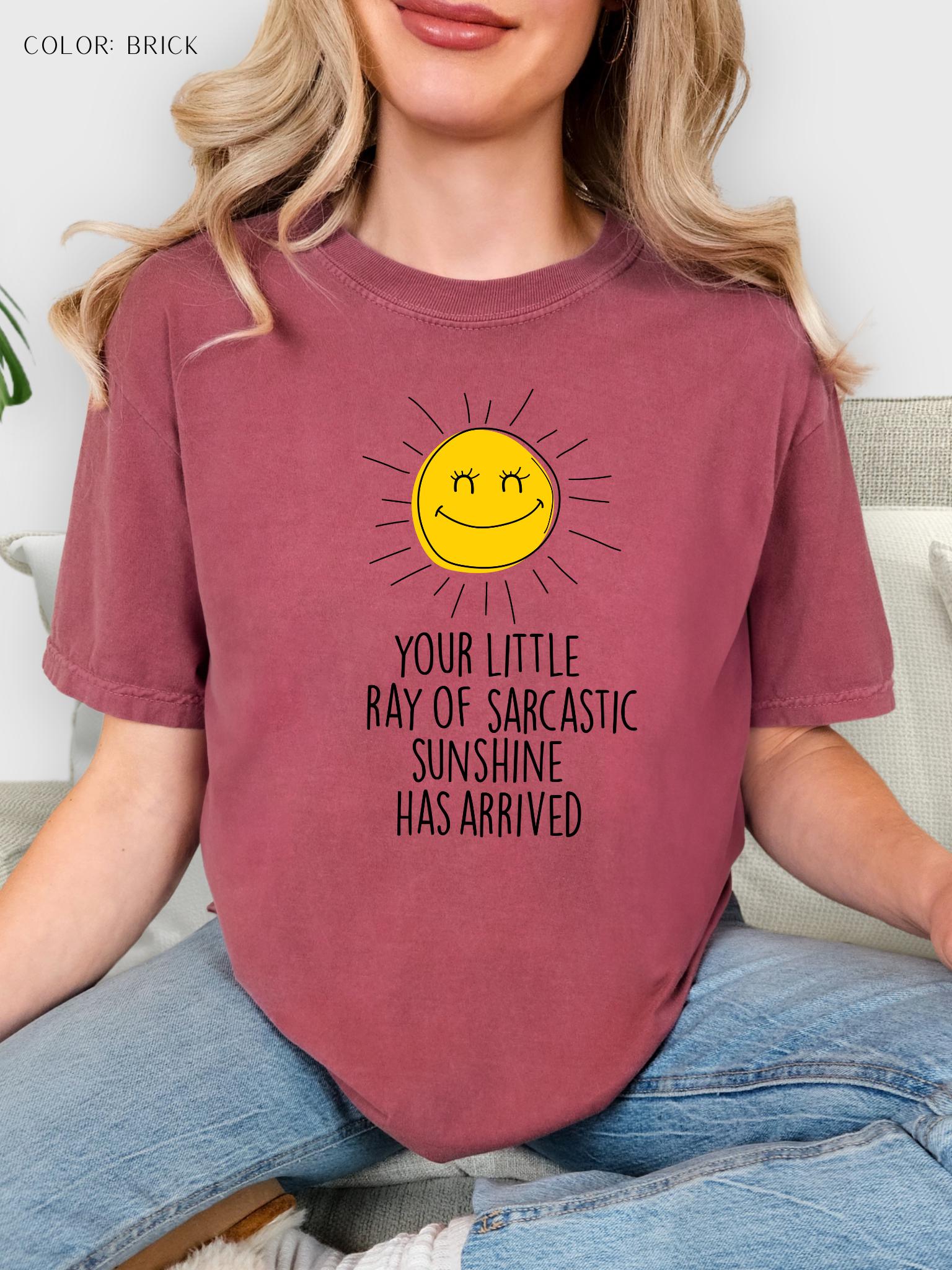 Your Little Ray Of Sarcastic Sunshine Has Arrived T-Shirt