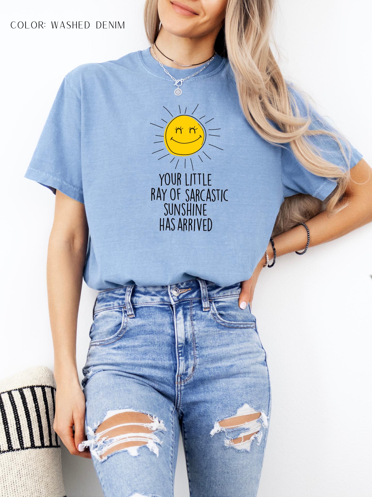 Your Little Ray Of Sarcastic Sunshine Has Arrived T-Shirt