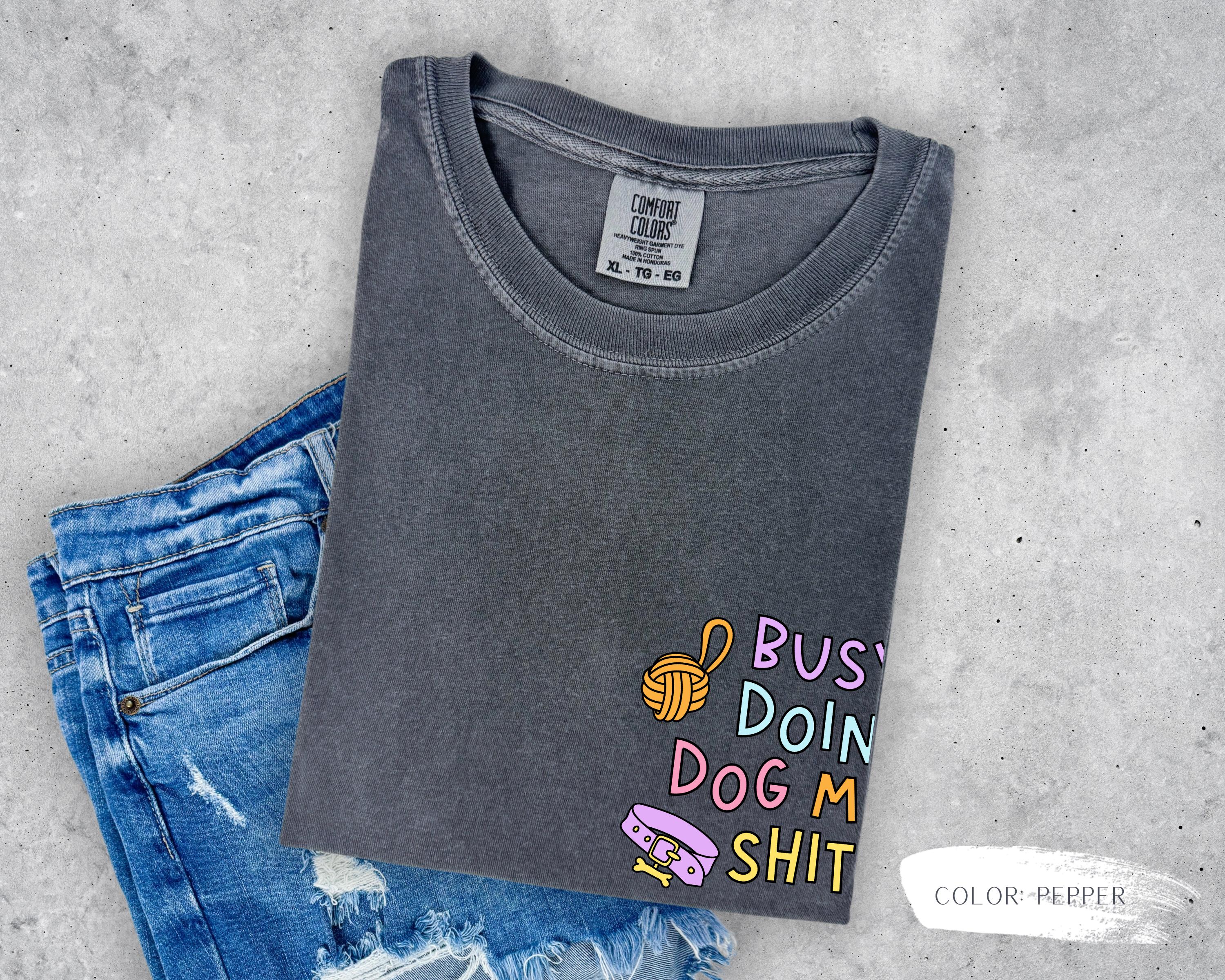 Busy Doing Dog Mom Shit T-Shirt