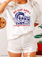 My Cat And I Talk Shit About You T-Shirt
