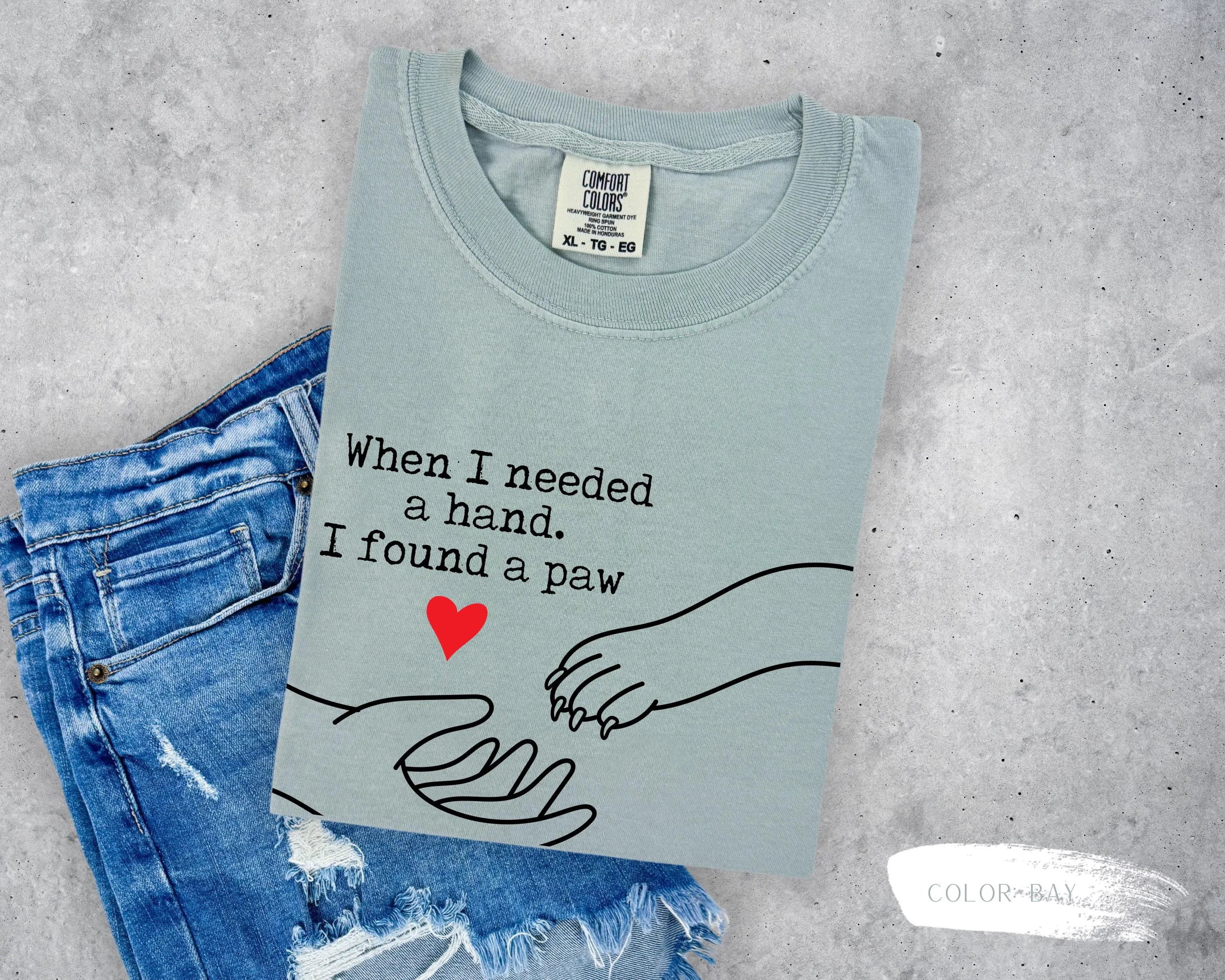 When I Needed A Hand. I Found A Paw T-Shirt