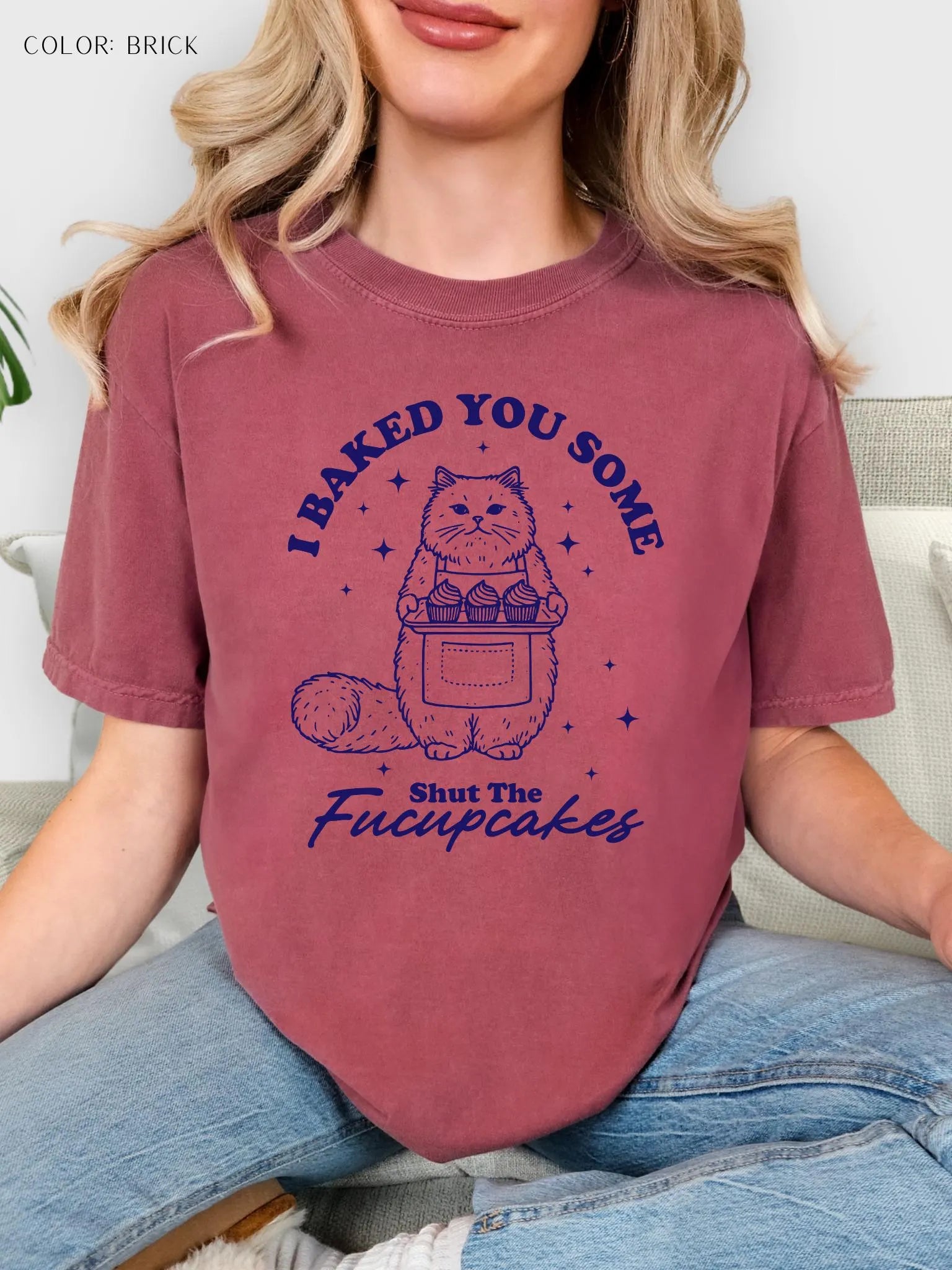 I Baked You Some Shut The Fucupcakes T-Shirt