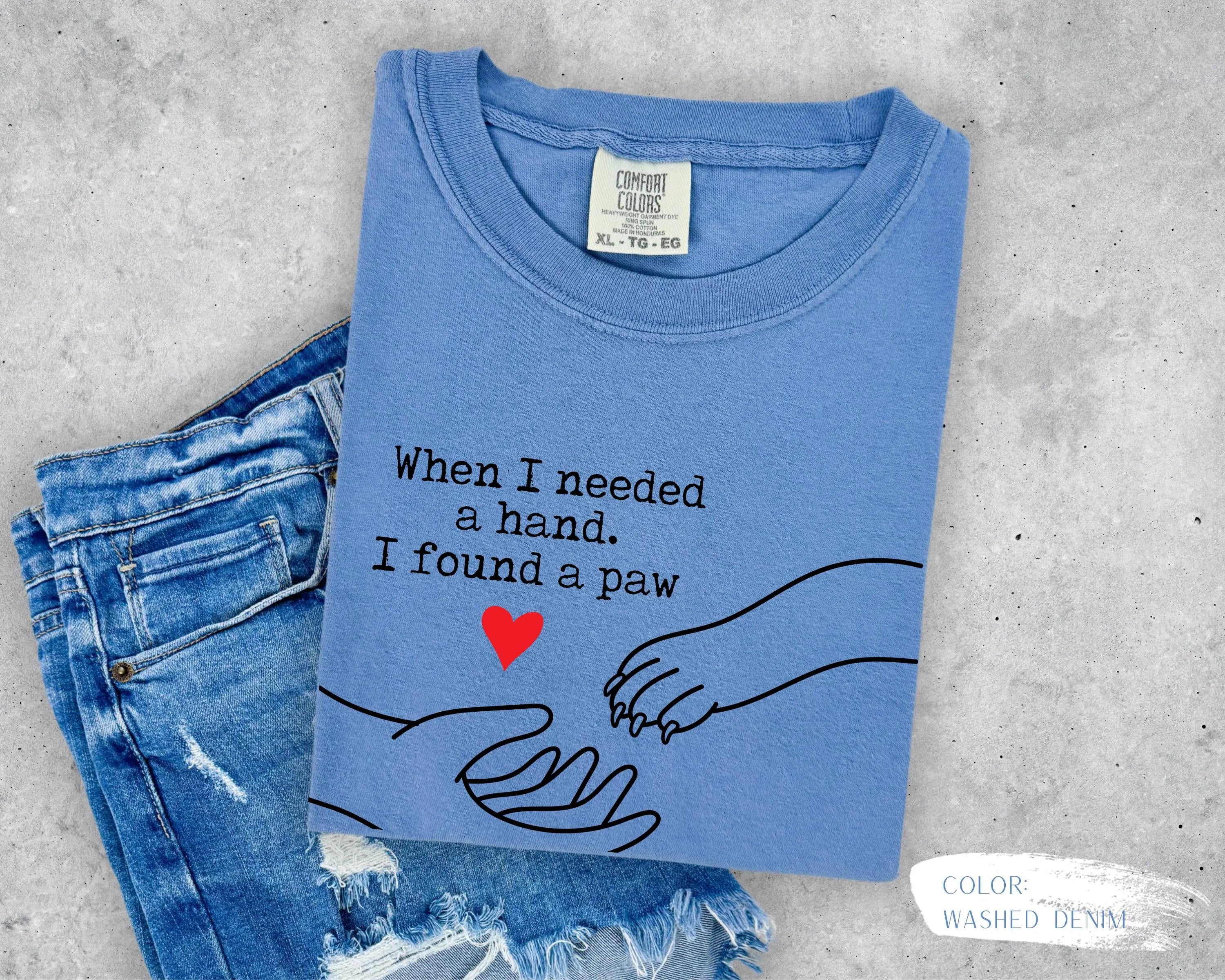 When I Needed A Hand. I Found A Paw T-Shirt