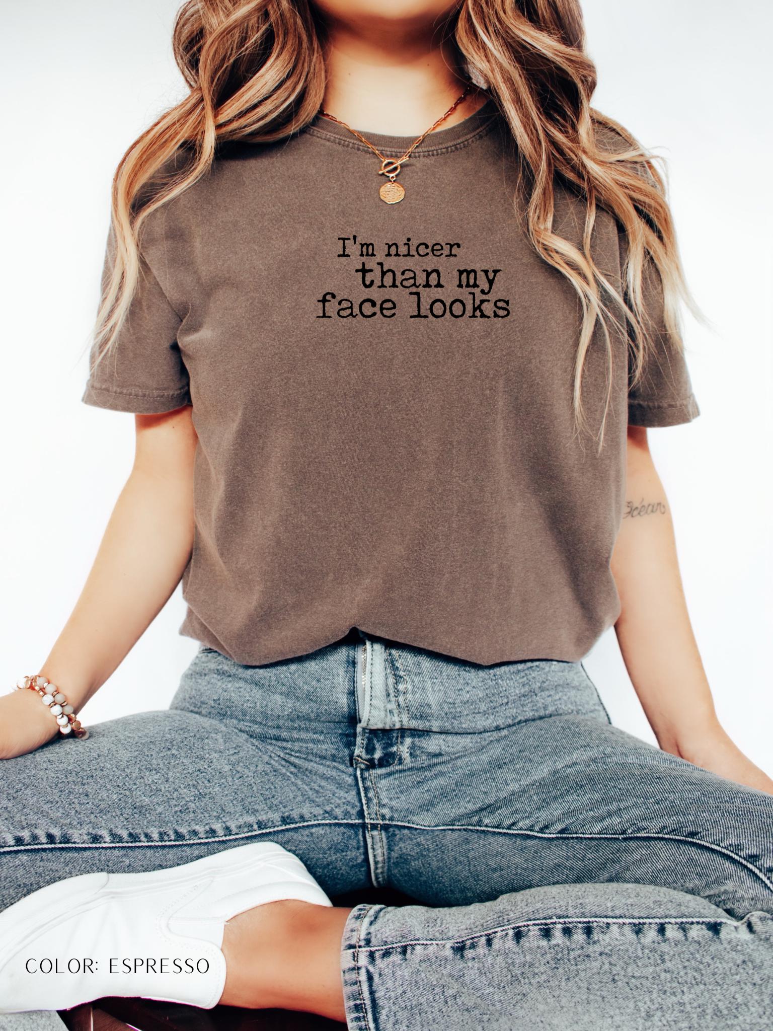 I'm Nicer Than My Face Looks T-Shirt