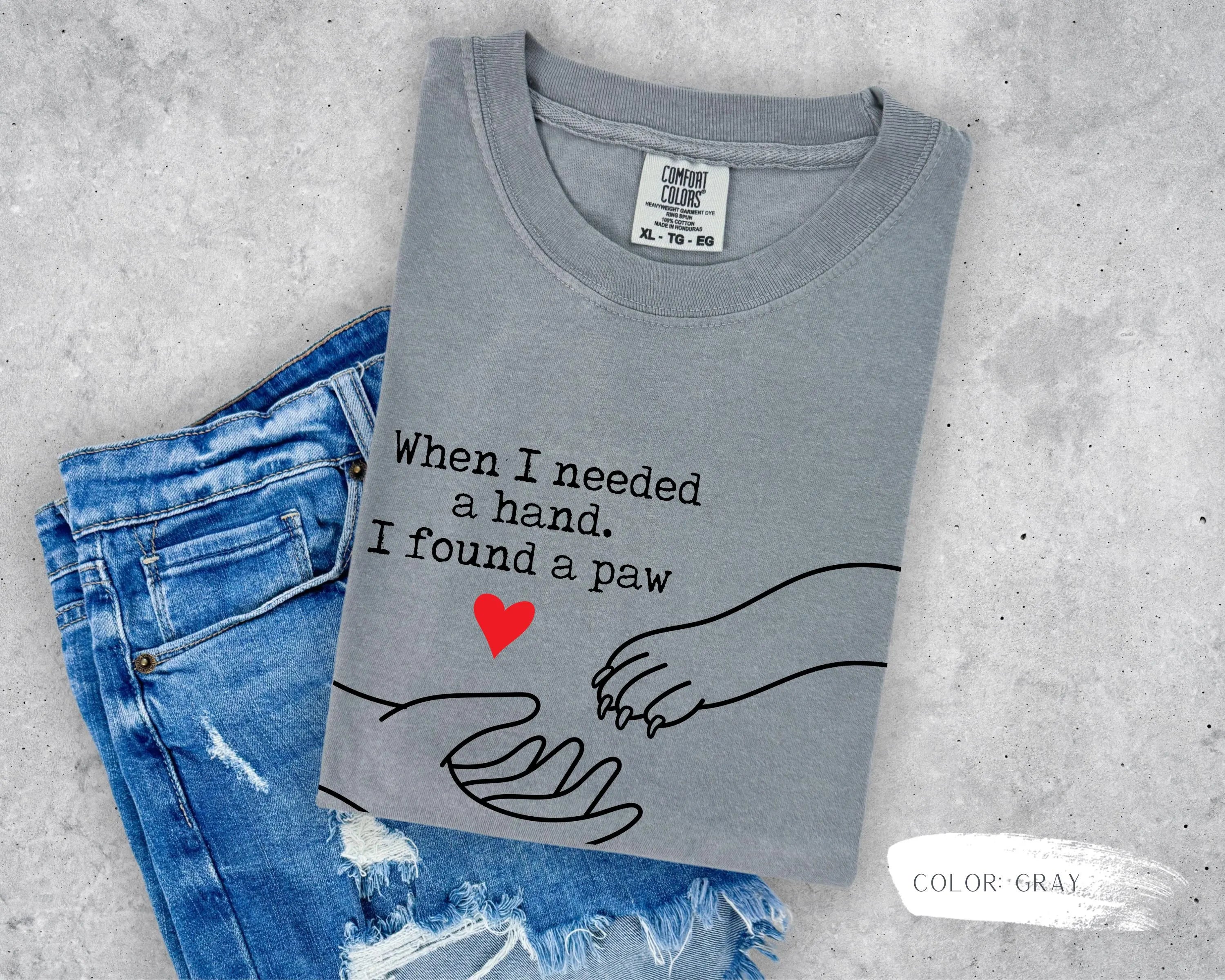 When I Needed A Hand. I Found A Paw T-Shirt