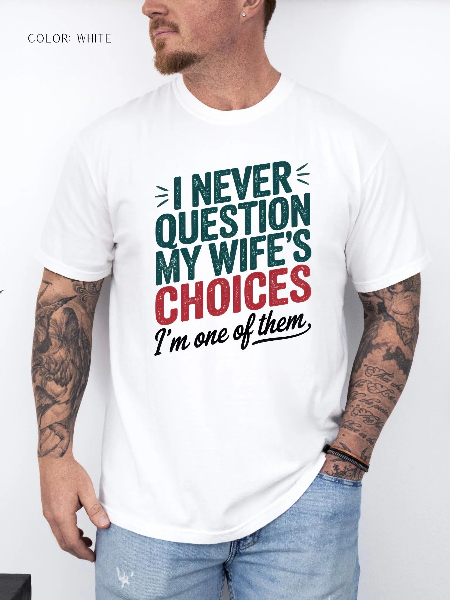 I Never Question My Wife’s Choices I’m One of Them T-shirt