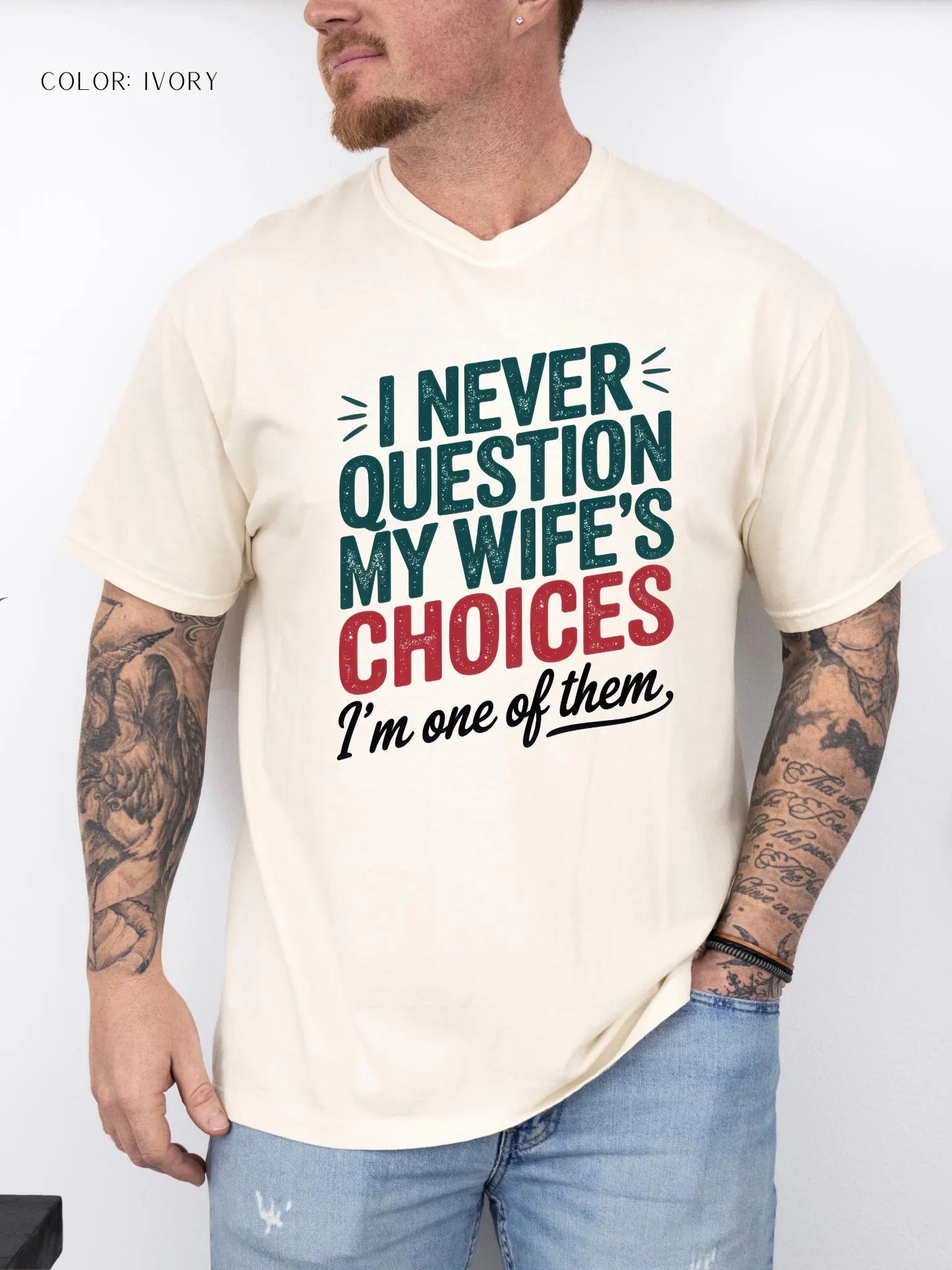 I Never Question My Wife’s Choices I’m One of Them T-shirt