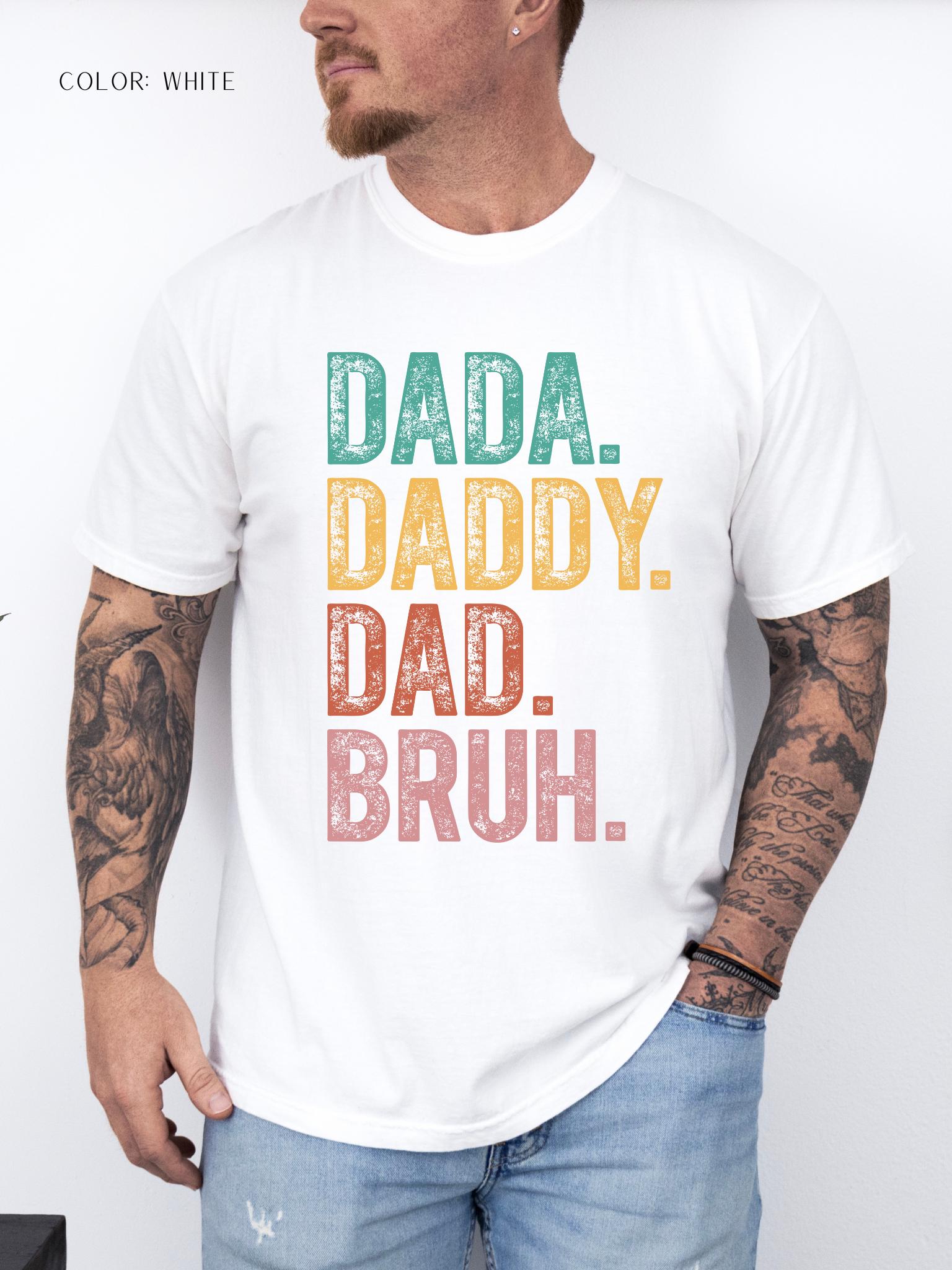 Dada. Daddy. Dad. Bruh. T-Shirt