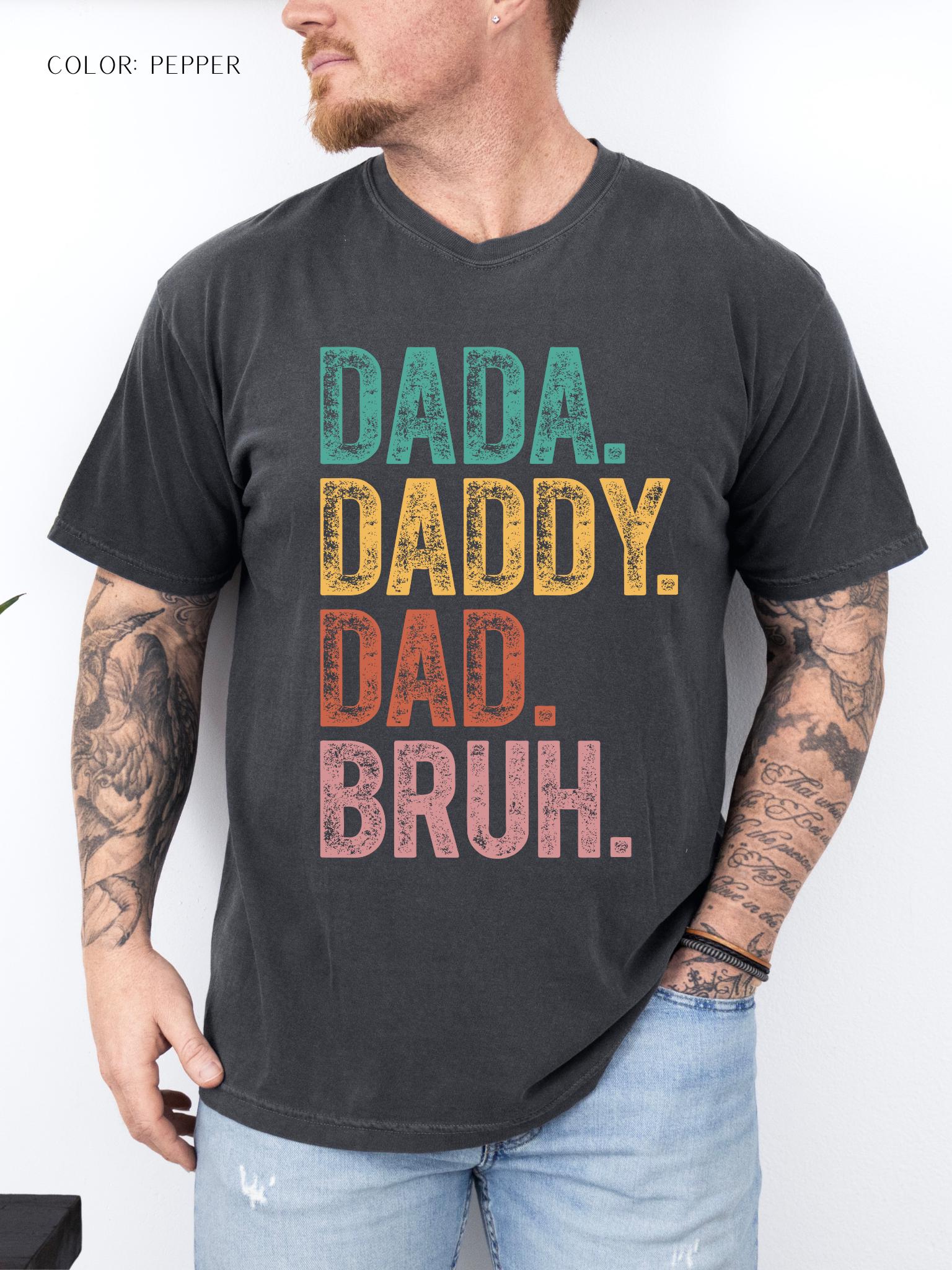 Dada. Daddy. Dad. Bruh. T-Shirt