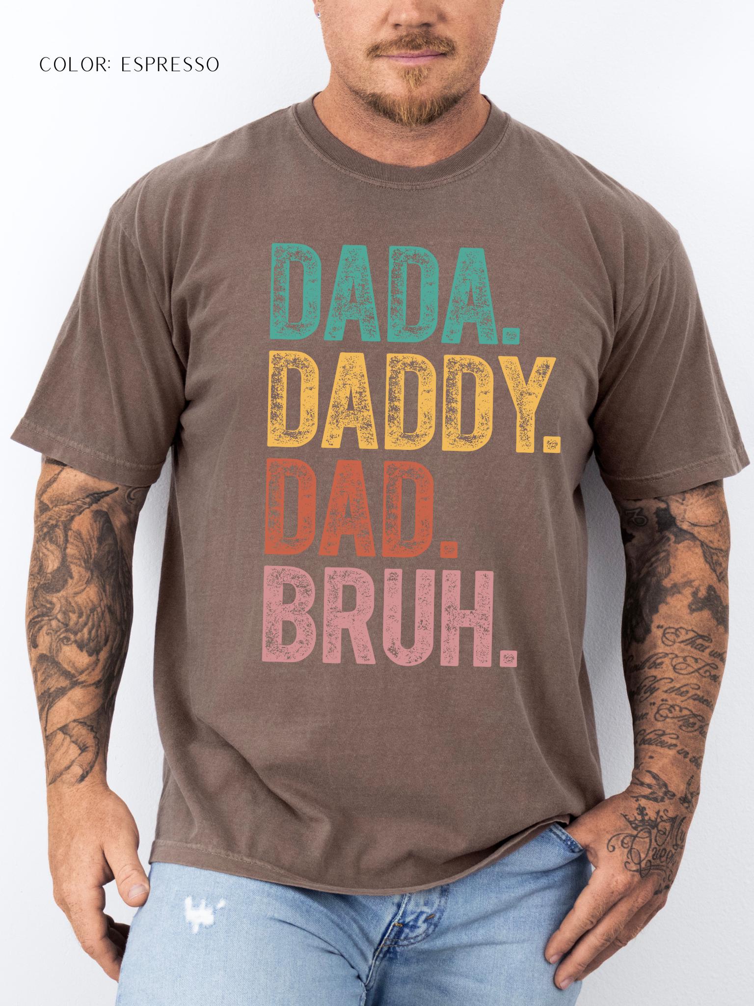 Dada. Daddy. Dad. Bruh. T-Shirt