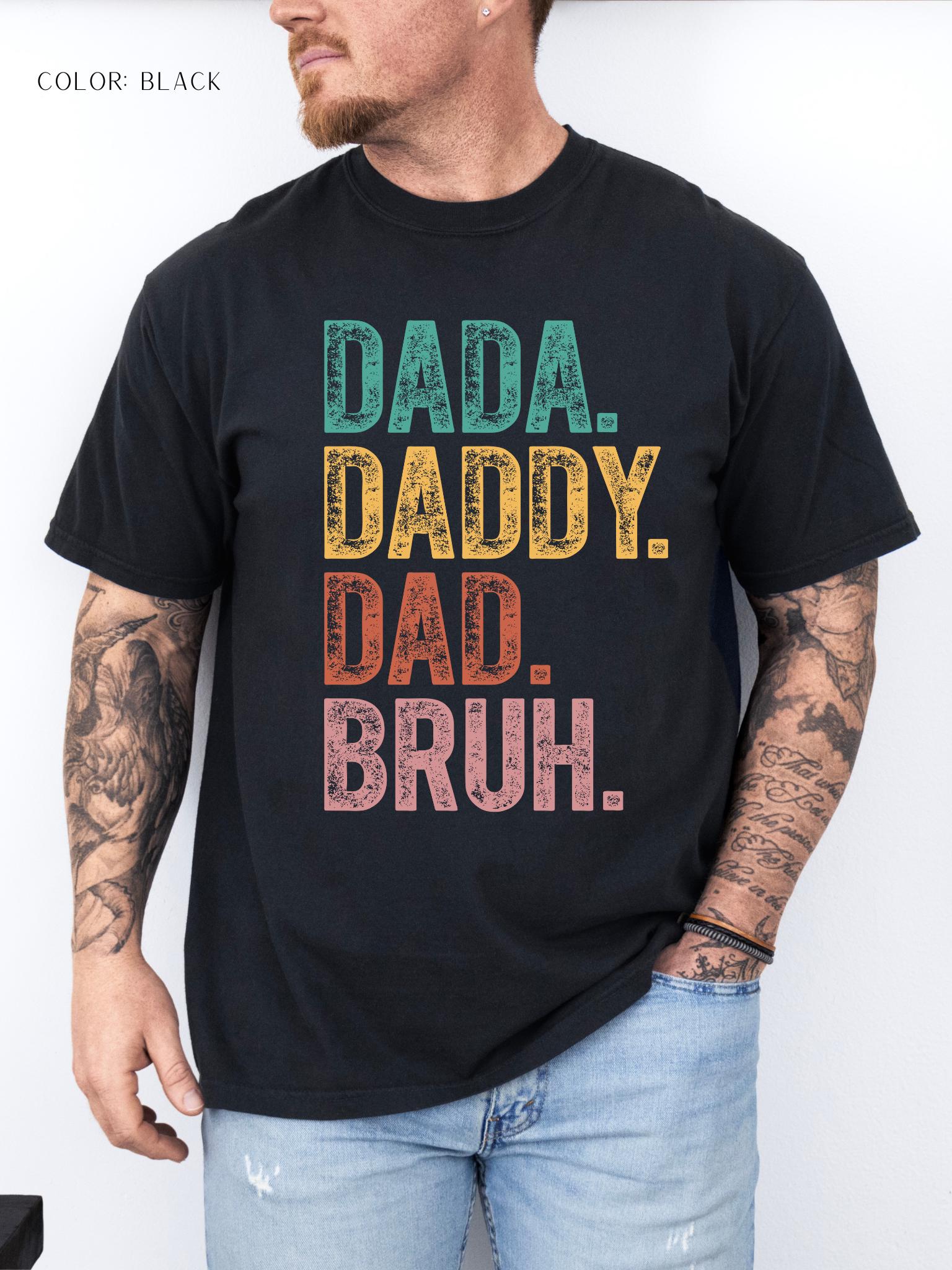 Dada. Daddy. Dad. Bruh. T-Shirt