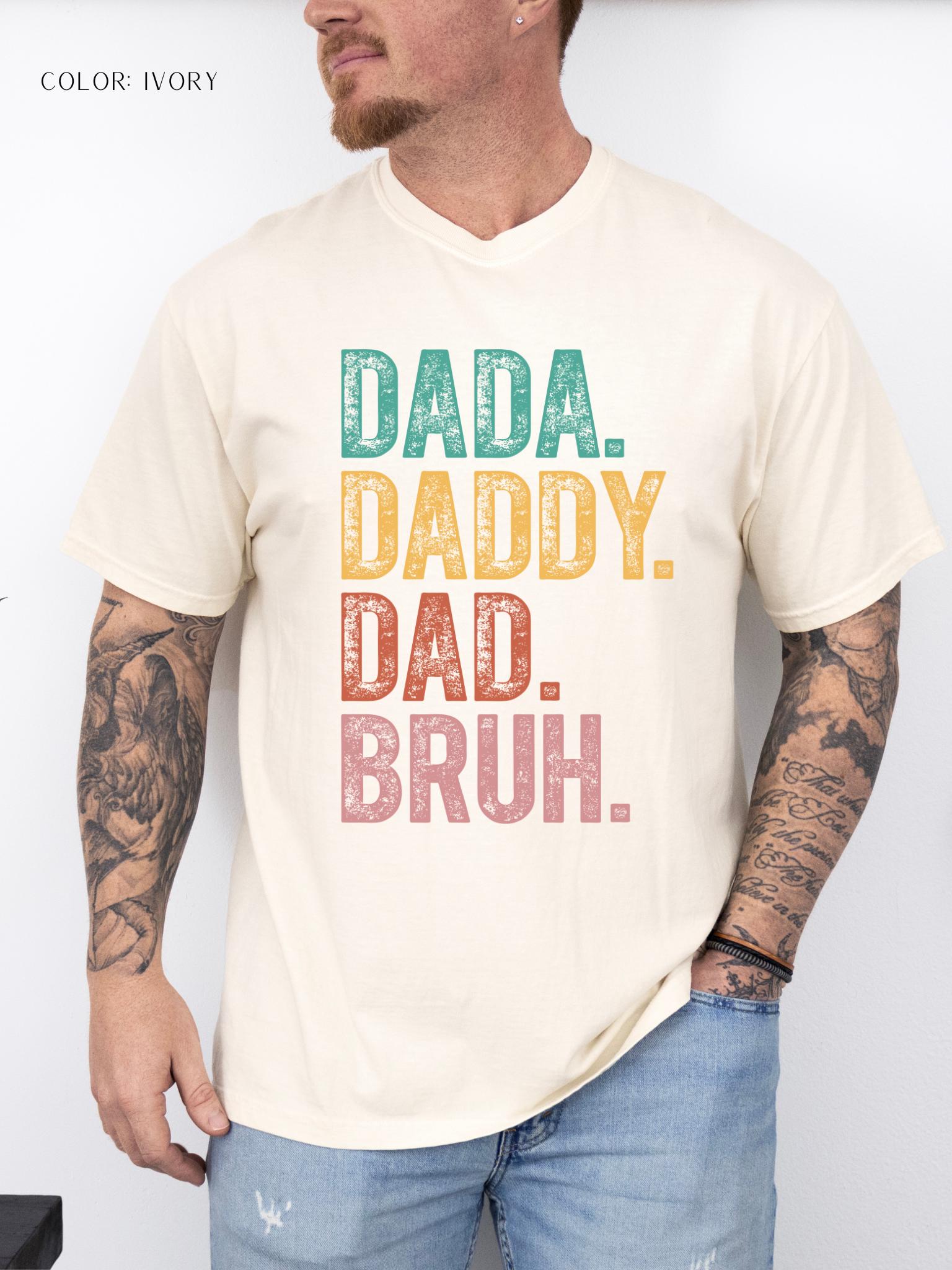 Dada. Daddy. Dad. Bruh. T-Shirt