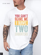 You Can't Scare Me I Have Two Daughters T-Shirt