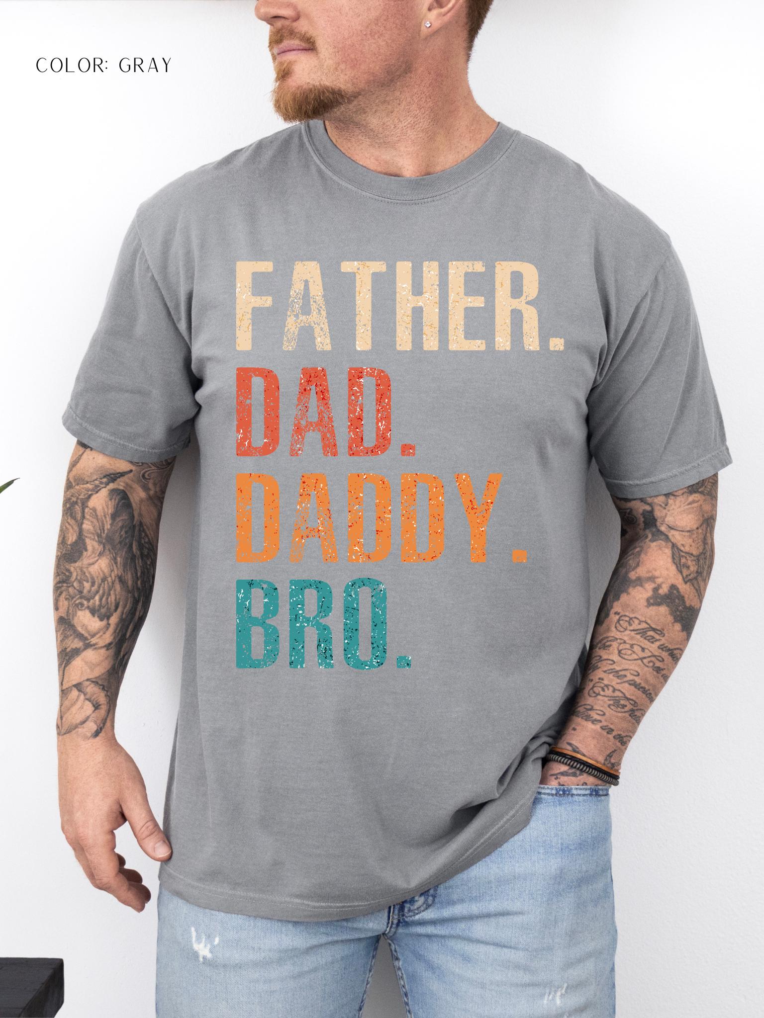 Father. Dad. Daddy. Bro. T-Shirt