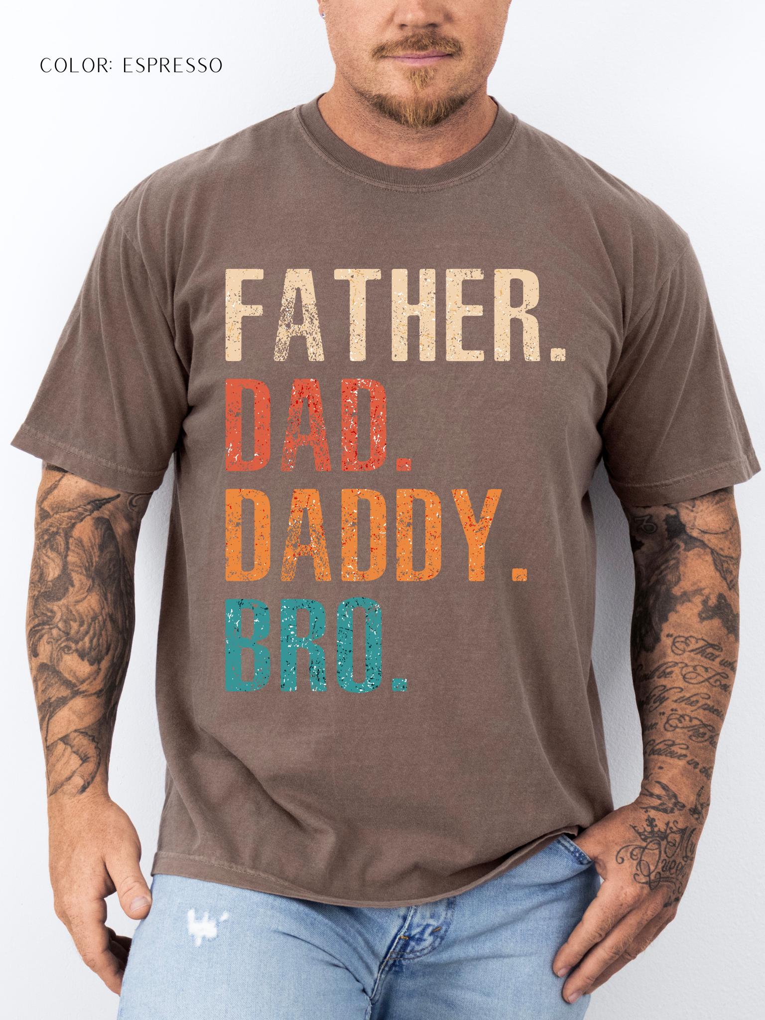 Father. Dad. Daddy. Bro. T-Shirt