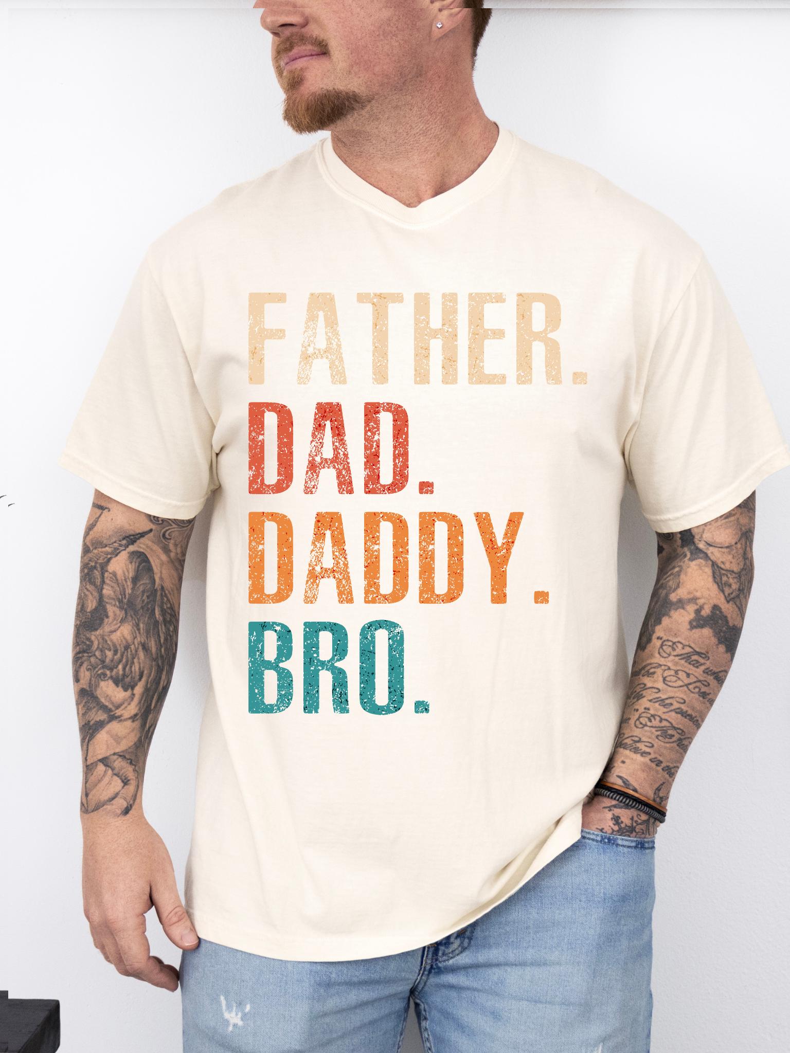 Father. Dad. Daddy. Bro. T-Shirt