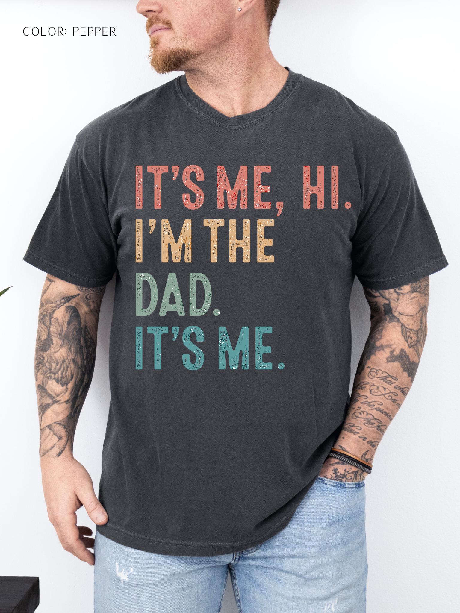 It's Me, Hi. I'm The Dad. It's Me. T-Shirt
