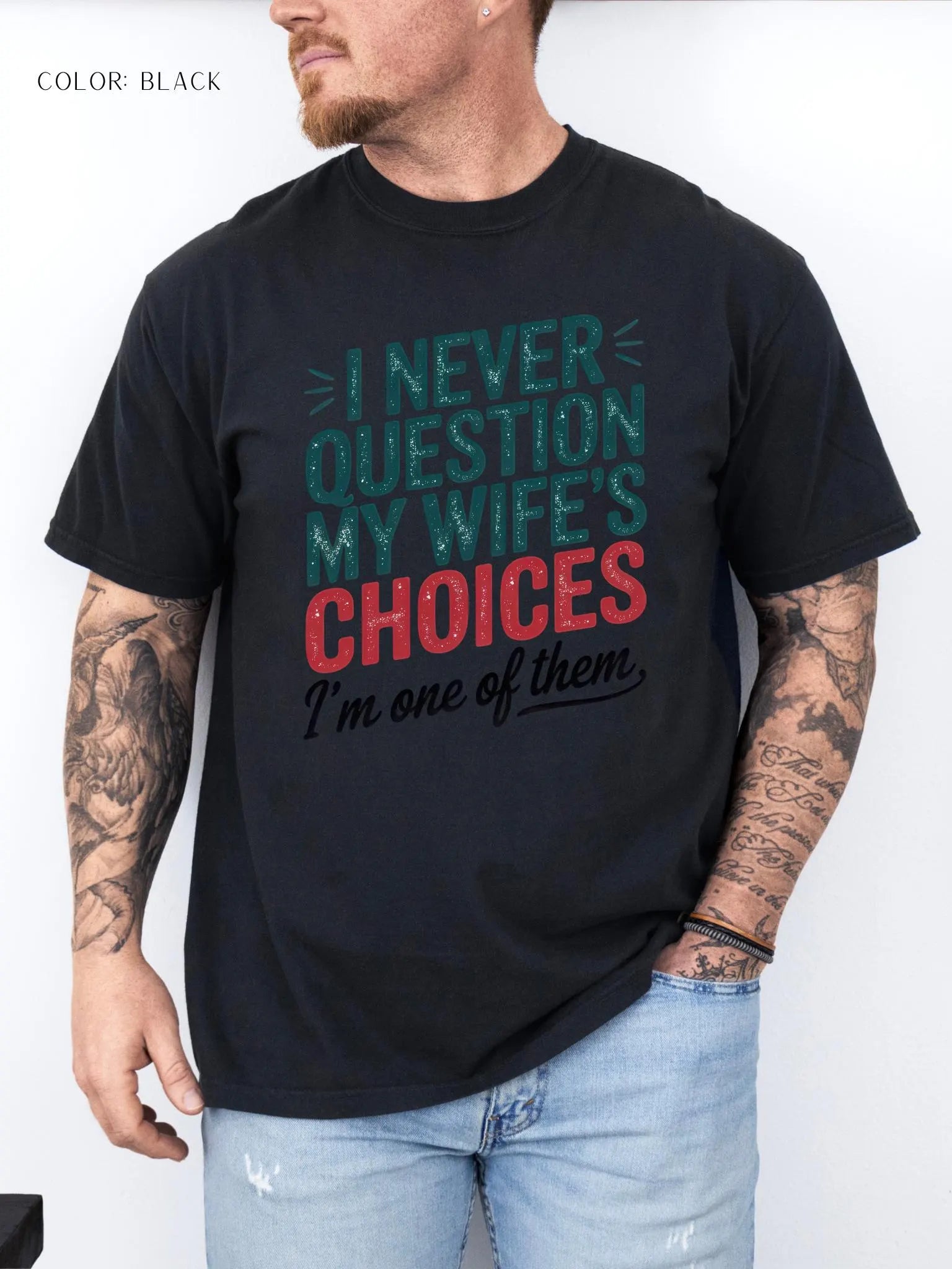 I Never Question My Wife’s Choices I’m One of Them T-shirt