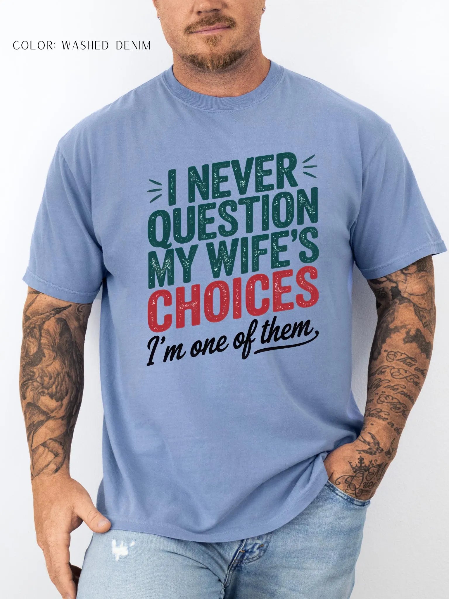 I Never Question My Wife’s Choices I’m One of Them T-shirt