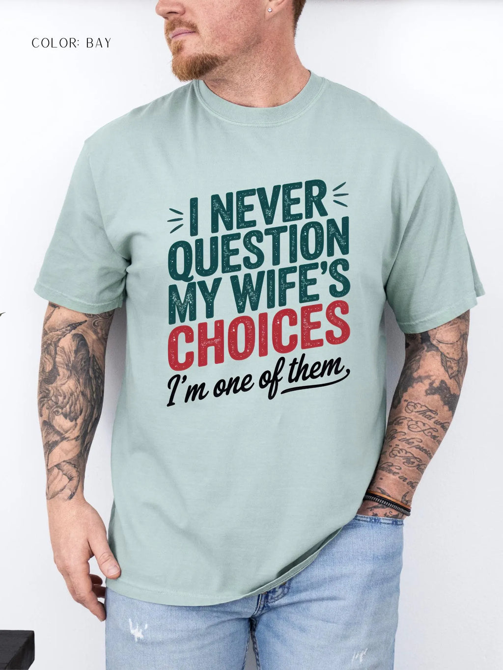I Never Question My Wife’s Choices I’m One of Them T-shirt