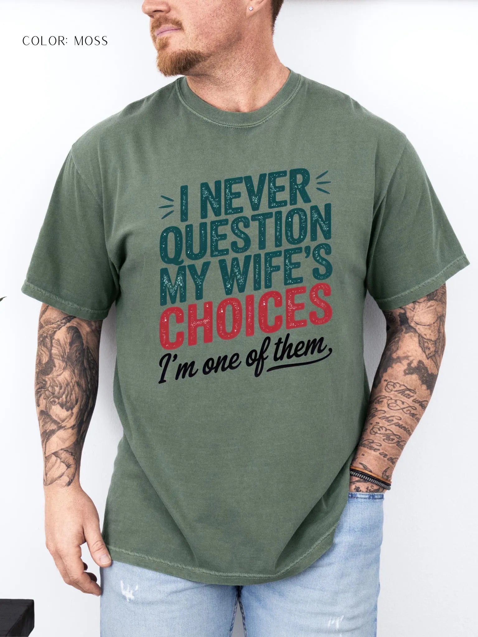 I Never Question My Wife’s Choices I’m One of Them T-shirt