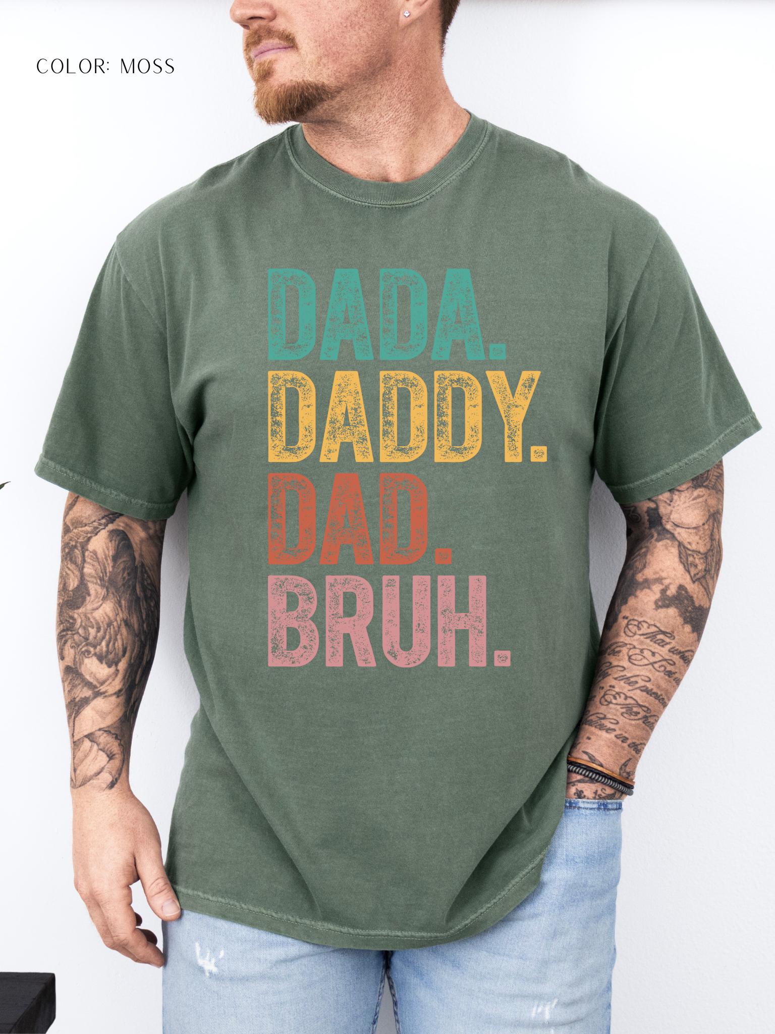 Dada. Daddy. Dad. Bruh. T-Shirt