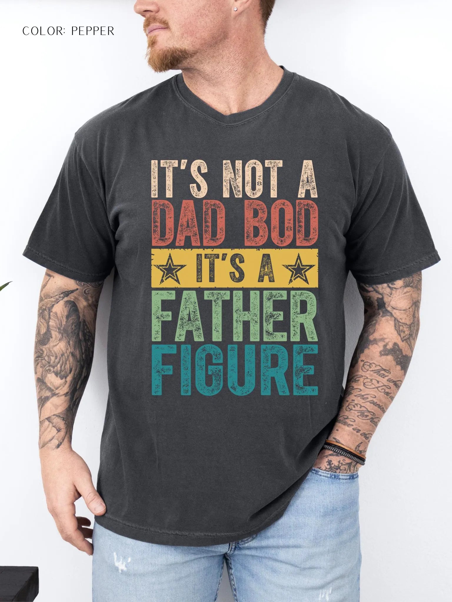 It's Not a Dad Bod It's a Father Figure T-Shirt