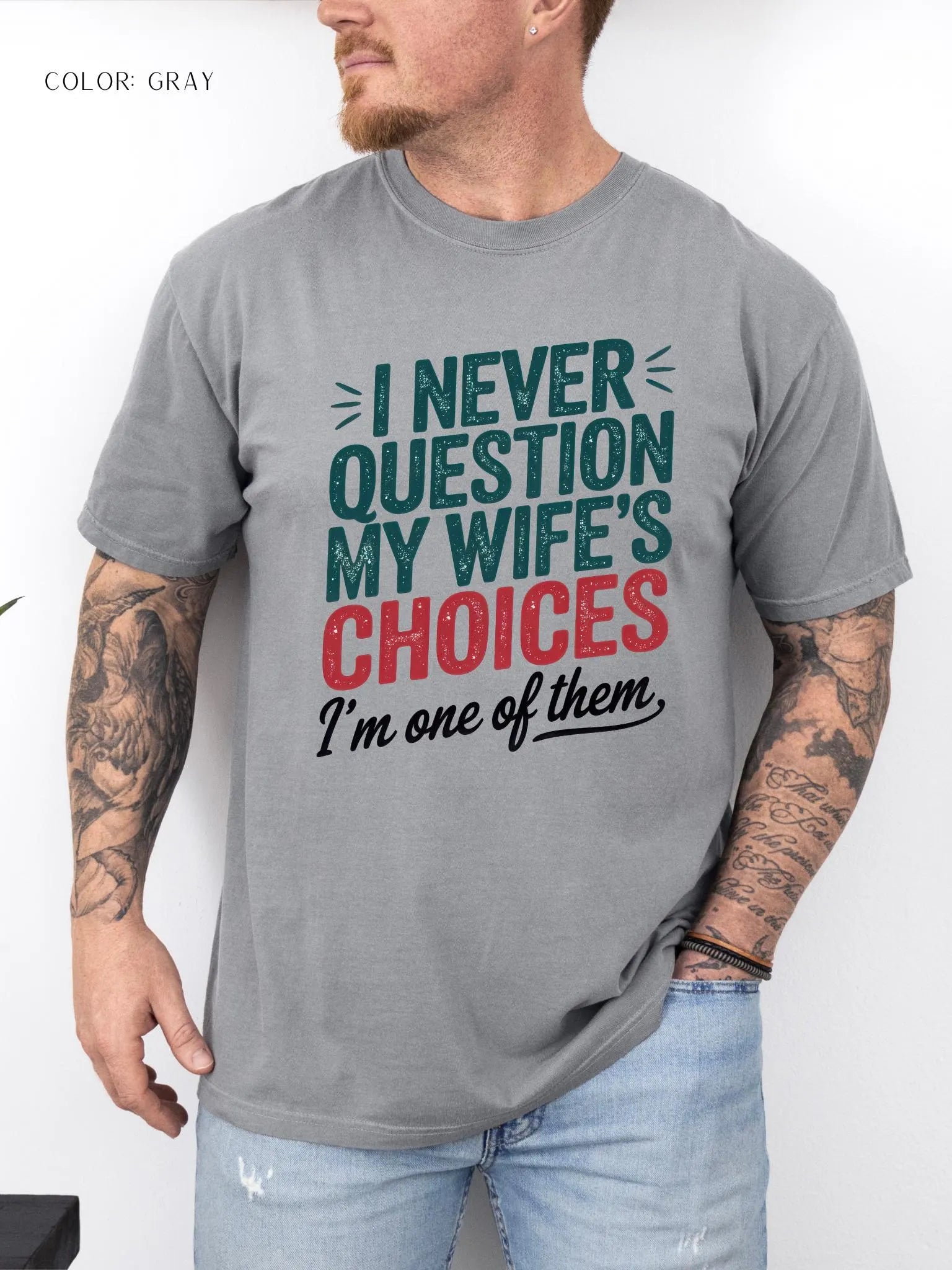I Never Question My Wife’s Choices I’m One of Them T-shirt