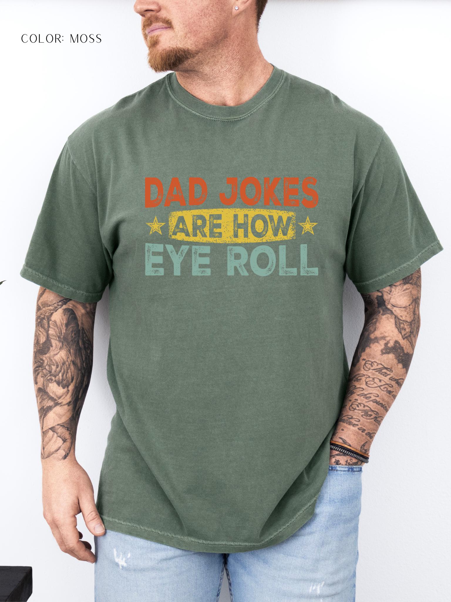 Dad Jokes Are How Eye Roll T-Shirt