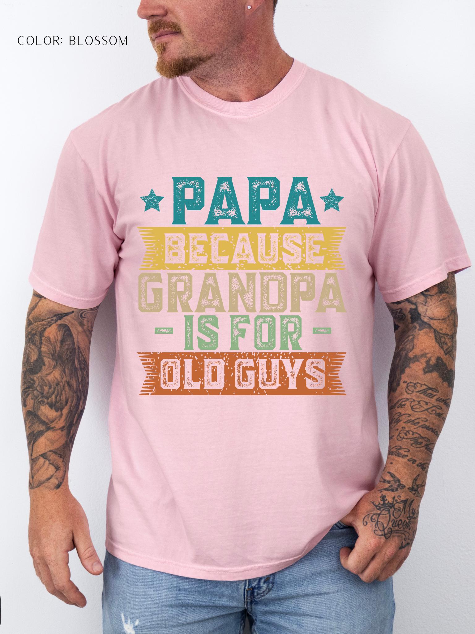 Papa Because Grandpa Is For Old Guys T-Shirt