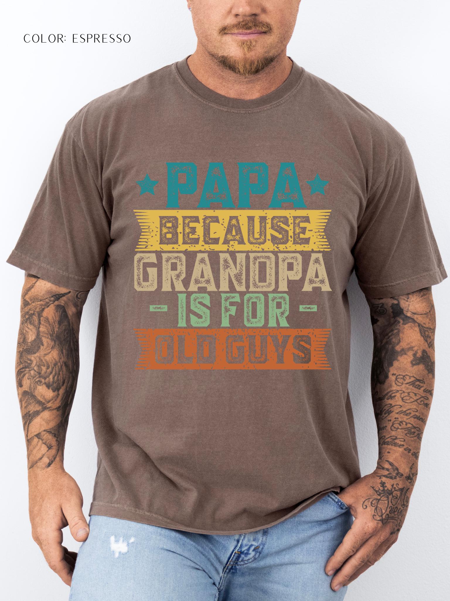 Papa Because Grandpa Is For Old Guys T-Shirt