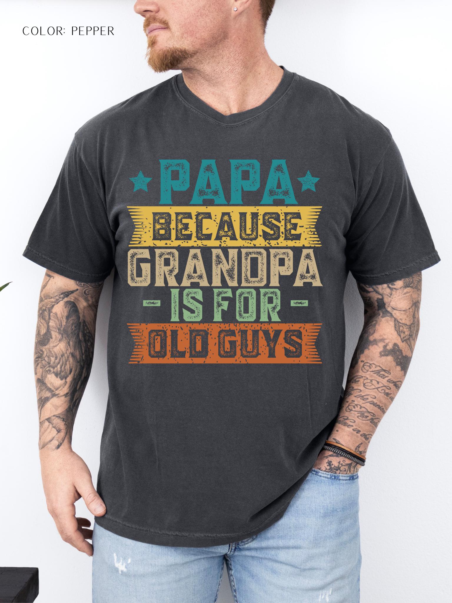 Papa Because Grandpa Is For Old Guys T-Shirt