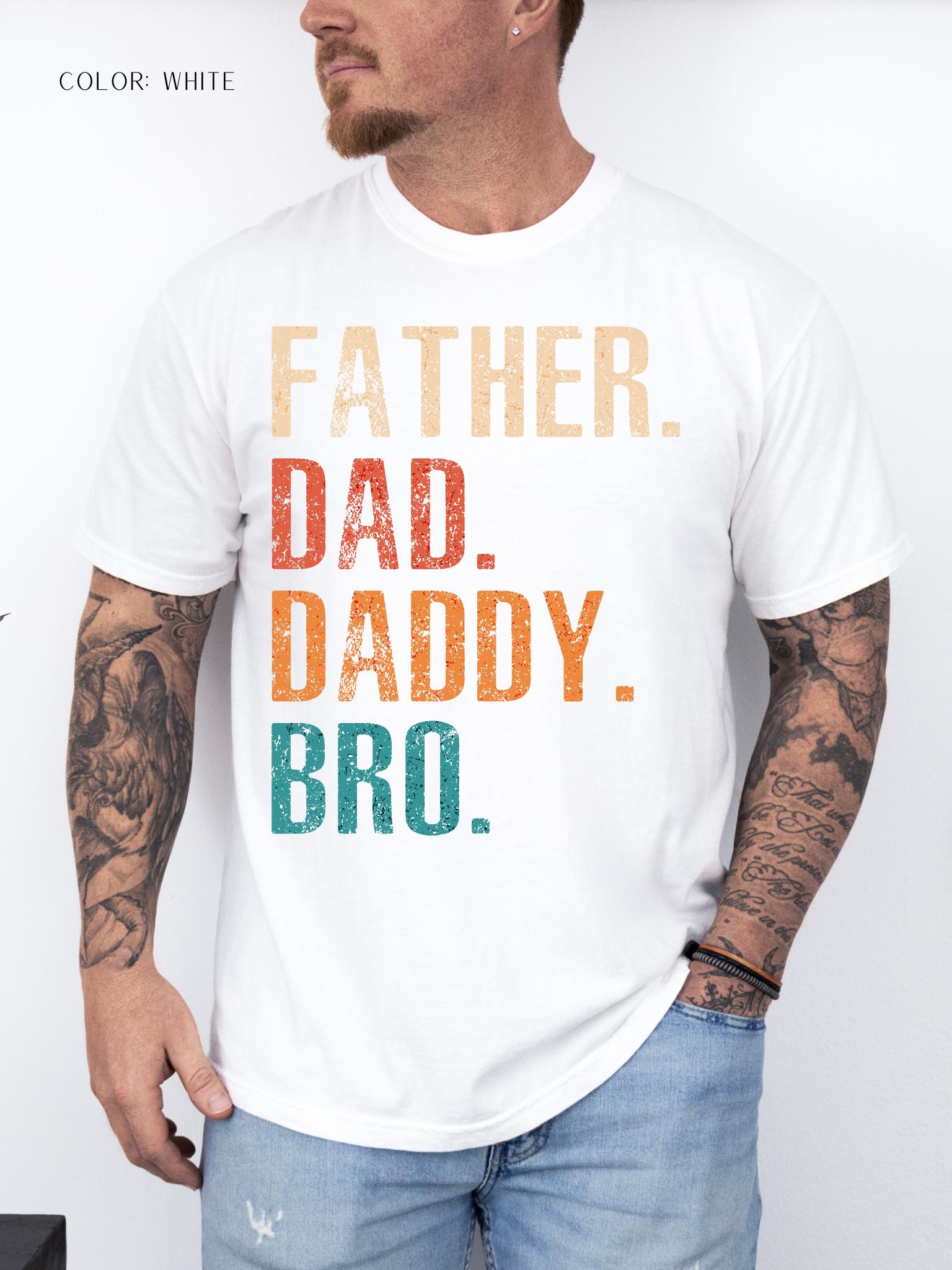 Father. Dad. Daddy. Bro. T-Shirt