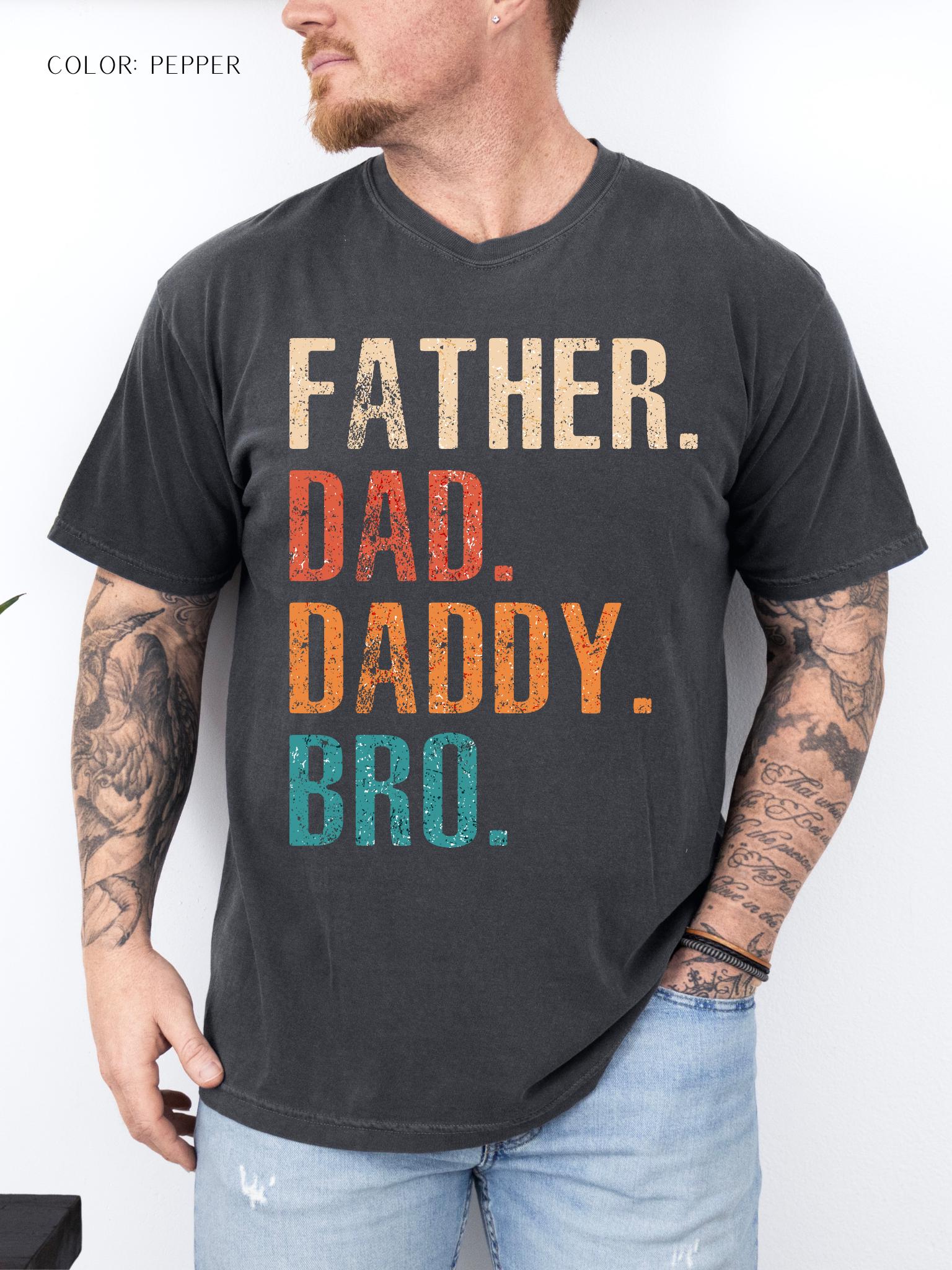 Father. Dad. Daddy. Bro. T-Shirt