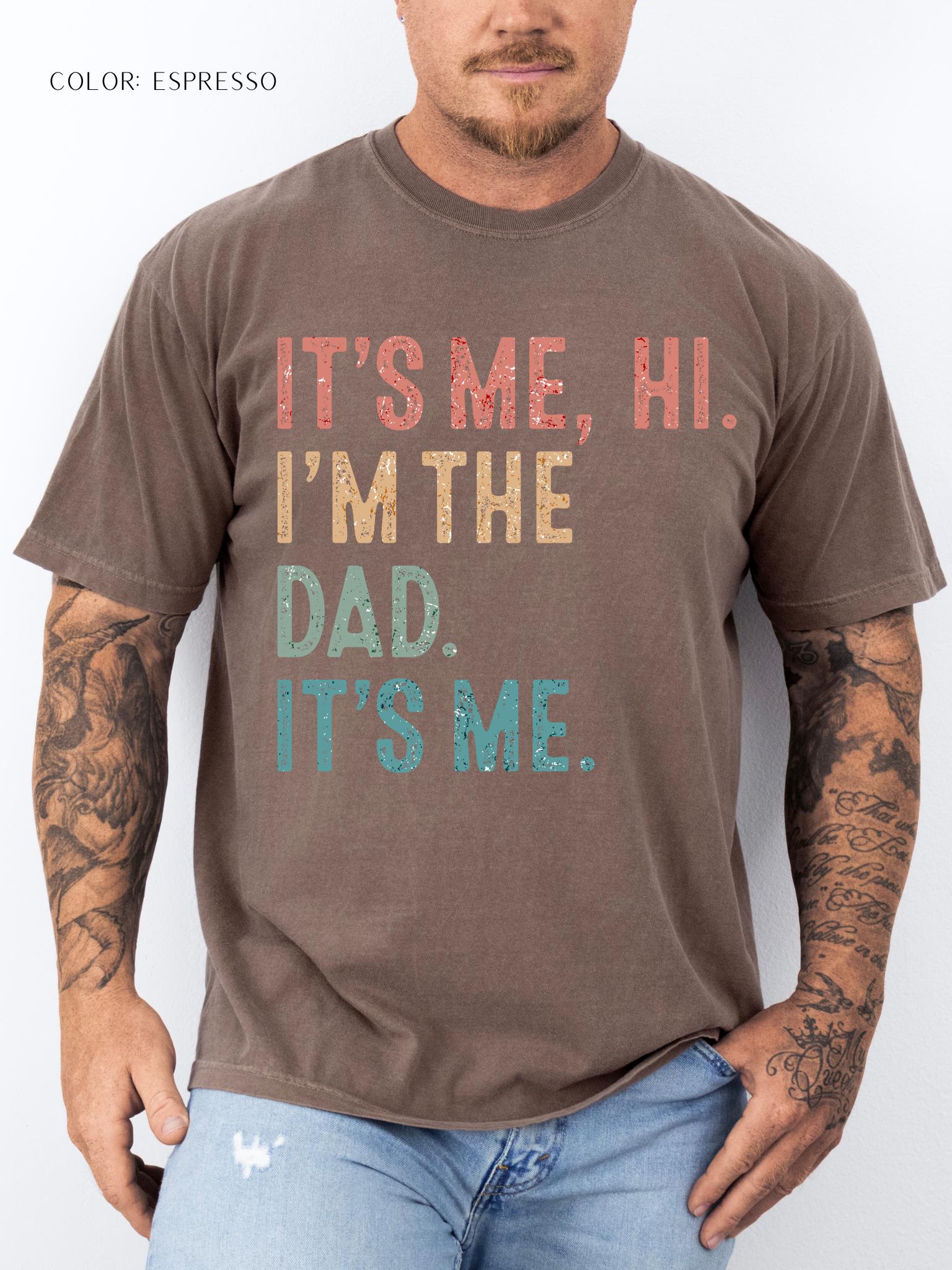 It's Me, Hi. I'm The Dad. It's Me. T-Shirt