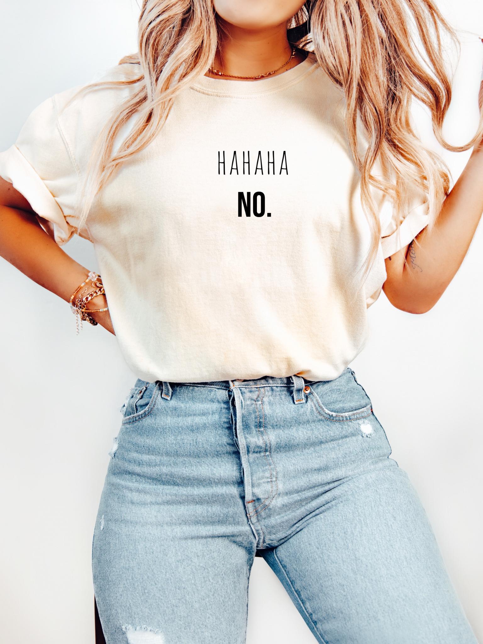 HAHAHA NO. T-shirt