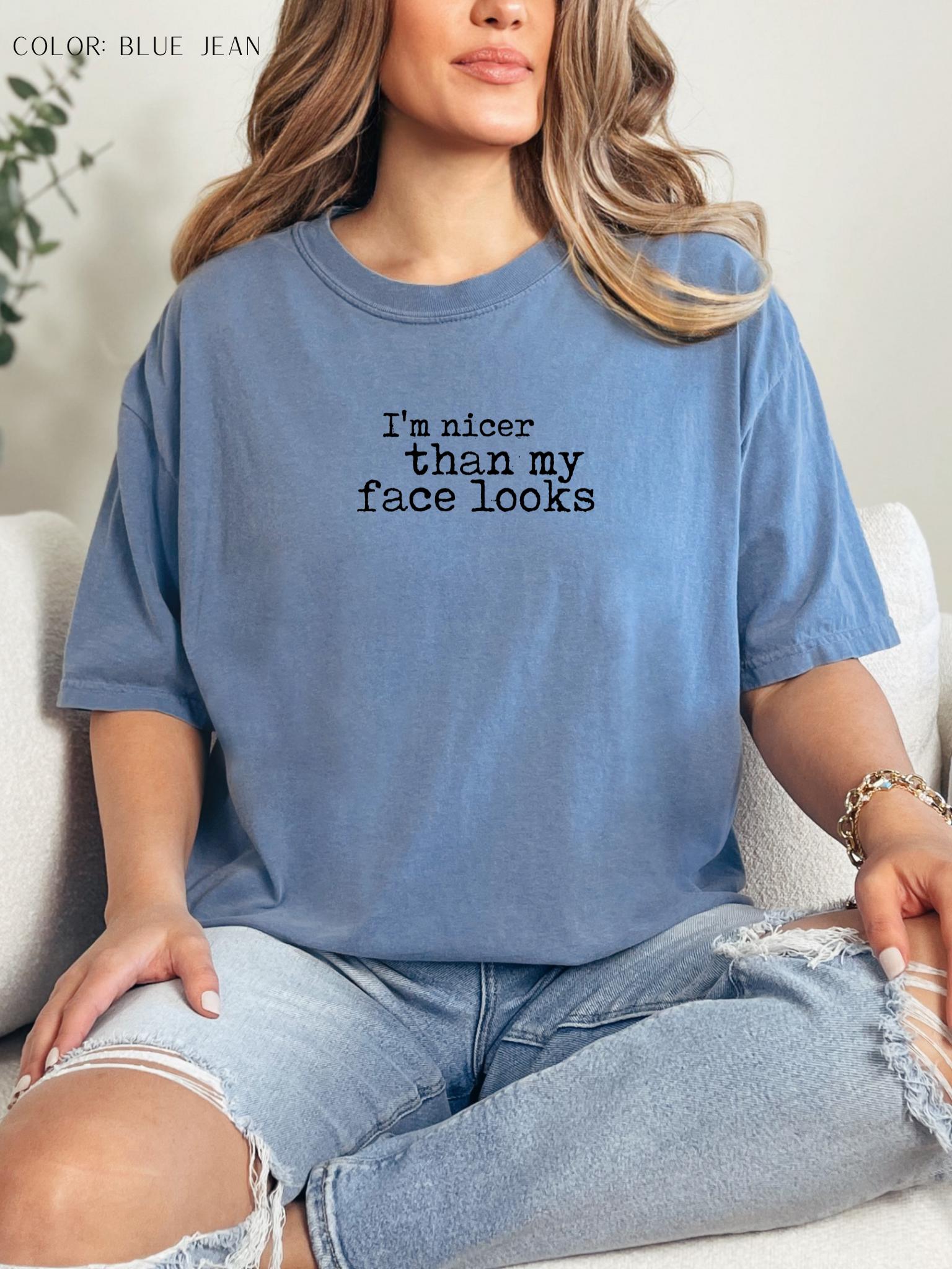 I'm Nicer Than My Face Looks T-Shirt